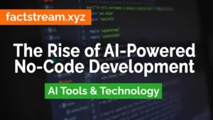 The Rise of AI-Powered No-Code Development Platforms
